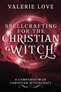 Cover: Spellcrafting for the Christian Witch - Butterfly Rising Publishing