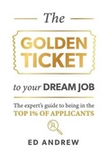 Cover: The Golden Ticket to Your Dream Job - Ed Andrew