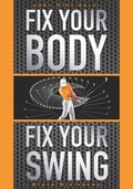 Cover: Fix Your Body, Fix Your Swing - Golf Products Investments, LLC