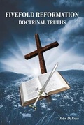 Cover: Fivefold Reformation Doctrinal Truths - FriesenPress
