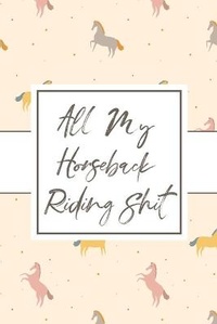 Abbildung von: All My Horseback Riding Shit - Alice Devon