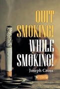 Cover: Quit Smoking! While Smoking! - Page Publishing Inc.