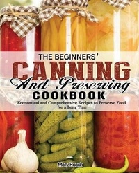 Abbildung von: The Beginners' Canning and Preserving Cookbook - Mary Roach