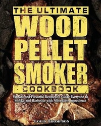 Abbildung von: The Ultimate Wood Pellet Smoker Cookbook - Louis Thompson