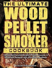 Abbildung von: The Ultimate Wood Pellet Smoker Cookbook - Louis Thompson