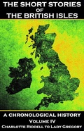 Cover: The Short Stories of the British Isles  - Volume 4 - Charlotte Riddell to Lady Gregory - Miniature Masterpiece