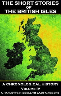 Enlarge image Cover: The Short Stories of the British Isles - Volume 4 - Charlotte Riddell to Lady Gregory - Miniature Masterpiece
