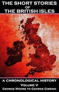 Cover: The Short Stories of the British Isles  - Volume 5 - George Moore to George Gissing - Miniature Masterpiece