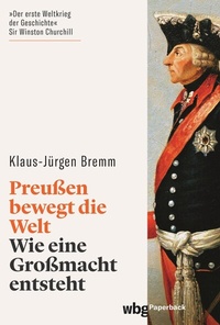 Abbildung von: Preußen bewegt die Welt - wbg Paperback in Herder