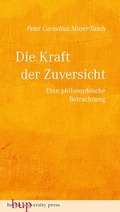 Cover: Die Kraft der Zuversicht - Berlin University Press ein Imprint von Verlagshaus R&ouml;merweg