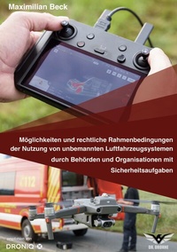 Abbildung von: Möglichkeiten und rechtliche Rahmenbedingungen der Nutzung von Drohnen durch Behörden und Organisationen mit Sicherheitsaufgaben - BoD - Books on Demand