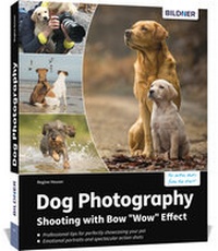 Abbildung von: Dog Photography - Shooting with Bow "Wow" Effect - BILDNER Verlag