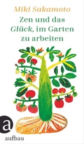 Cover: Zen und das Gl&uuml;ck, im Garten zu arbeiten - Aufbau