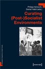 Cover: Curating (Post-)Socialist Environments - transcript