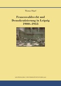 Cover: Frauenwahlrecht und Demokratisierung in Leipzig 1900-1933 - Leipziger Uni-Vlg