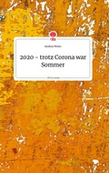 Cover: 2020 - trotz Corona war Sommer. Life is a Story - story.one - story.one publishing