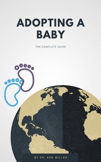 Enlarge image Cover: Adopting A Baby - The Complete Guide - Dr. Ken Miller