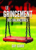 Cover: Le Grincement Des Balan&ccedil;oires, de la Survie &agrave; L'&Eacute;panouissement, La v&eacute;ritable histoire d'une victoire sur l'abus sexuel (French Edition) - www.guygiard.com