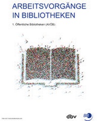 Abbildung von: Arbeitsvorgänge in Bibliotheken - Berufsverband Information Bibliothek e.V. (BIB)