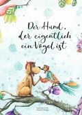 Cover: Der Hund, der eigentlich ein Vogel ist - epubli