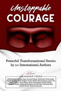 Cover: Unstoppable Courage : Powerful Transformational Stories by 20 International Authors - THE WORLD IS SO BIG PUBLISHING