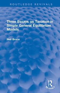 Enlarge image Cover: Three Essays on Taxation in Simple General Equilibrium Models - Routledge
