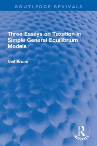 Enlarge image Cover: Three Essays on Taxation in Simple General Equilibrium Models - Routledge