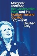 Cover: Margaret Thatcher, the Conservative Party and the Northern Ireland Conflict, 1975-1990 - Bloomsbury Academic