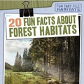 Cover: 20 Fun Facts about Forest Habitats - Gareth Stevens Publishing
