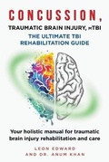 Cover: CONCUSSION, TRAUMATIC BRAIN INJURY, mTBI ULTIMATE REHABILITATION GUIDE - 978-1-64516-902-4