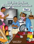 Cover: Well Now You Know African American Inventions Part 1 - Lulu.com