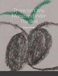 Cover: There Isn't Any Monsters Under The Bed - Lulu.com