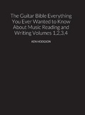 Cover: THE GUITAR BIBLE Everything You Ever Wanted to Know About Music Reading and Writing Volumes 1, 2, 3 and 4 - Lulu.com