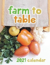 Abbildung von: Farm to Table 2021 Wall Calendar - Just Be