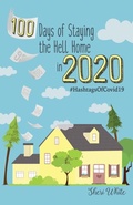 Cover: 100 Days of Staying the Hell Home in 2020 - Sharon White