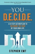 Cover: You D.E.C.I.D.E. A 6-step action plan to becoming the hero of your own life. - Stephen J. EMT