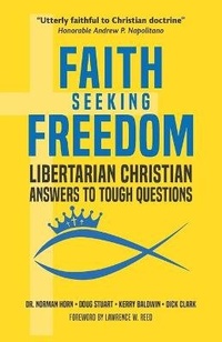 Enlarge image Cover: Faith Seeking Freedom - Libertarian Christian Institute Press