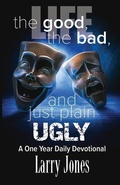 Cover: Life; The Good, The Bad, and just plain Ugly - Divine House Books
