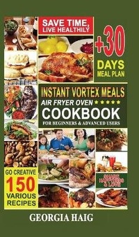 Abbildung von: Instant Vortex Meals Air Fryer Oven Cookbook for Beginners & Advanced Users - Mira Star