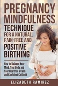 Cover: Pregnancy Mindfulness Technique for a Natural, Pain-Free and Positive Birthing Experience. - Mom to Be