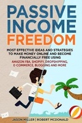 Cover: Passive Income Freedom Most Effective Ideas and Strategies to Make Money Online and Become Financially Free Using Amazon Fba, Shopify, Dropshipping, E-Commerce, Blogging and More - Nasko