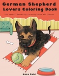 Cover: German Shepherd Lovers Coloring Book - The Stress Relieving Dog Coloring Book For Adults - Alex Gibbons