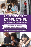 Cover: 25 Exercises to Strengthen Your Parenting Muscles - Raise the Bar Learning, LLC