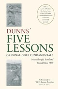 Cover: DUNNS' FIVE LESSONS Original Golf Fundamentals Musselburgh, Scotland Ronald Ross 1858 - Ronald Ross 1858