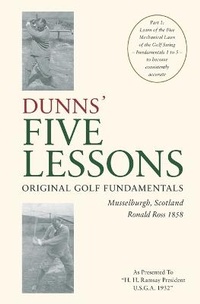 Abbildung von: DUNNS' FIVE LESSONS Original Golf Fundamentals Musselburgh, Scotland Ronald Ross 1858 - Ronald Ross 1858