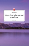 Cover: Nimm Dein Leben an und geniesse es! Life is a Story - story.one - story.one publishing