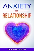Cover: ANXIETY IN RELATIONSHIP Improve Communication Skills for Couple Conflicts, Eliminate Negative Thinking, Jealousy, and Attachment. Recreate the Love of your Partner, Get Rid of Insecurity and Fear of Abandonment - Panda Publishing