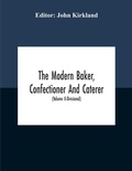 Cover: The Modern Baker, Confectioner And Caterer; A Practical And Scientific Work For The Baking And Allied Trades With Contributions From Leading Specialists And Trade Experts (Volume Ii-Divisional) - ALPHA EDITION