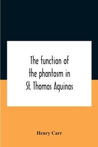Enlarge image Cover: The Function Of The Phantasm In St. Thomas Aquinas - ALPHA EDITION