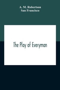 Abbildung von: The Play Of Everyman, Based On The Old English Morality Play New Version By Hugo Von Hofmannsthal Set To Blank Verse By George Sterling In Collaboration With Richard Ordynski - ALPHA EDITION